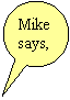 Oval Callout: Mike says,